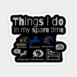 Things I Do In My Spare Time Horse lovers Magnet