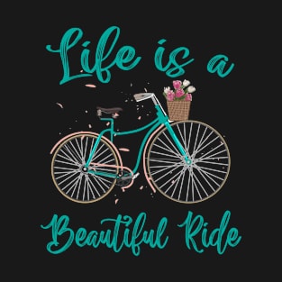 Life Is A Beautiful Ride Cycling Cyclist T-Shirt