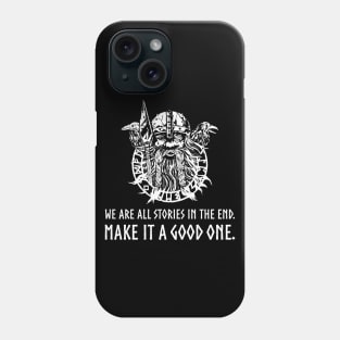 Viking Mythology God Odin - We are all stories in the end. Make it a good one. Phone Case