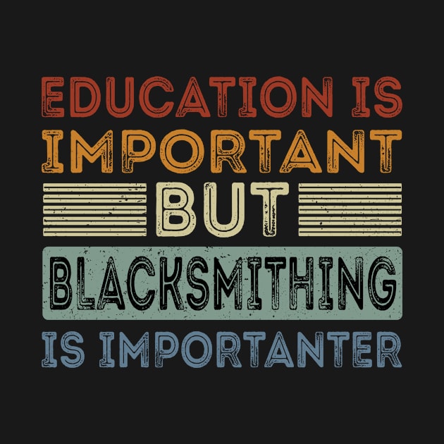 Funny Education Is Important But Blacksmithing Is Importanter by Art master