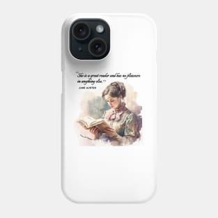 Jane Austen quote - She is a great reader and has no pleasure in anything else. Phone Case