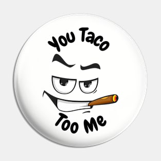 You taco too me Pin