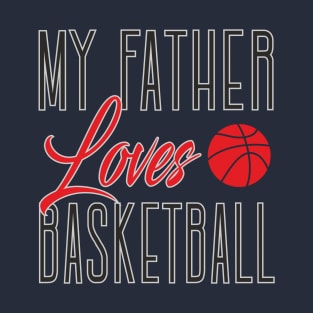 My father loves basketball T-Shirt