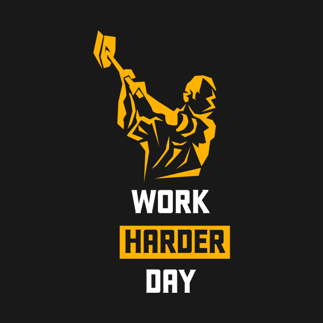 Work Harder Day by jazzworldquest