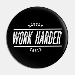 Nobody cares, work harder Pin