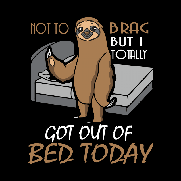 Funny Sloth T shirt Totally Got Out Of Bed Today by ChristianCrecenzio