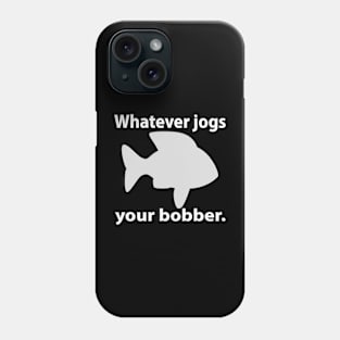 Whatever Jogs Your Bobber Phone Case