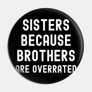 Sisters Because Brothers Are Overrated Pin