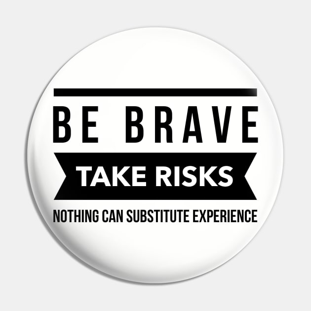 Be brave take risks Pin by wamtees