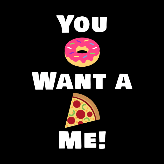 You Donut want a pizza me! by ElevenGraphics