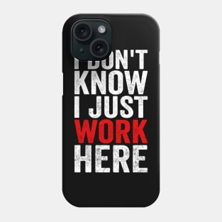 I Dont Know I Just Work Here Funny Coworker Office Humor Phone Case