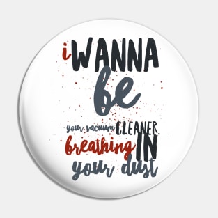 I Wanna Be Yours Pin