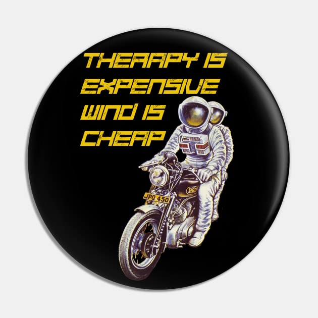 therapy is expensive wind is cheap astronauts riding a motorcycle Pin by Dystopianpalace