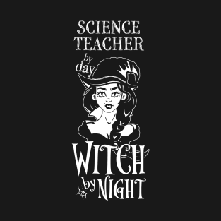 Science Teacher by Day Witch By Night T-Shirt
