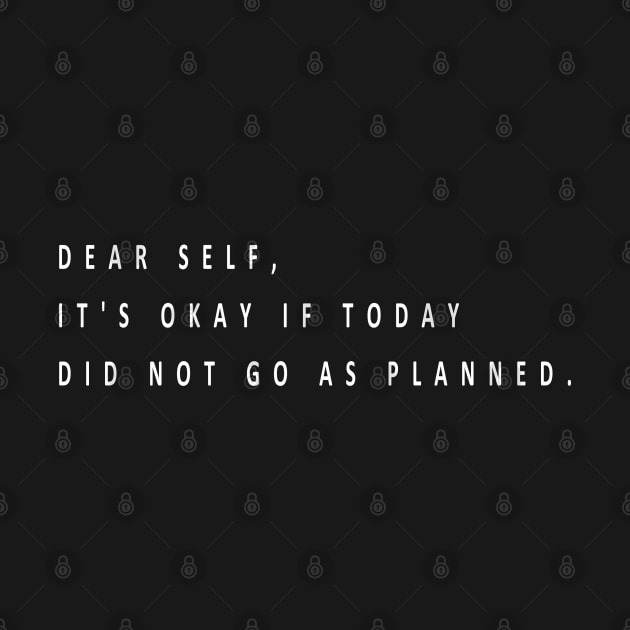 Dear self, it's okay if today did not go as planned (white writting) by Musers Apparel