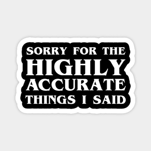 Sorry For The Highly Accurate Things I Said Sarcastic Funny Magnet