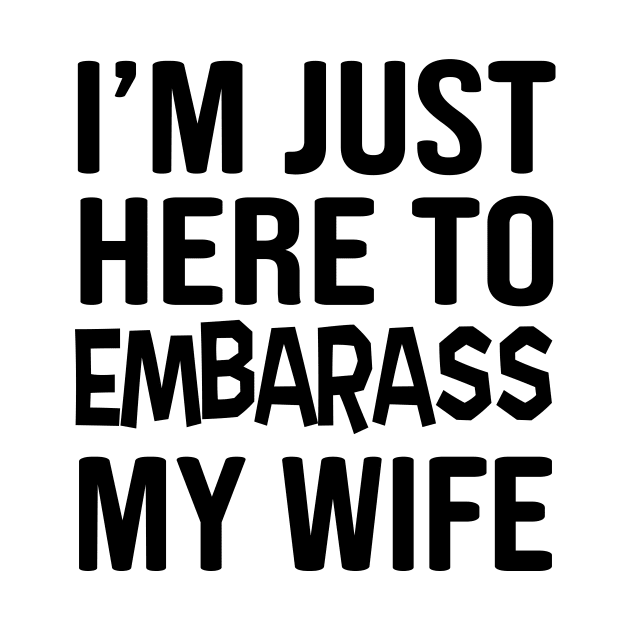 Here to embarrass my wife by Blister