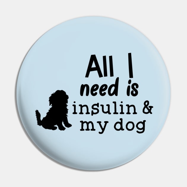 All I Need is Insulin and My Dog Pin by CatGirl101