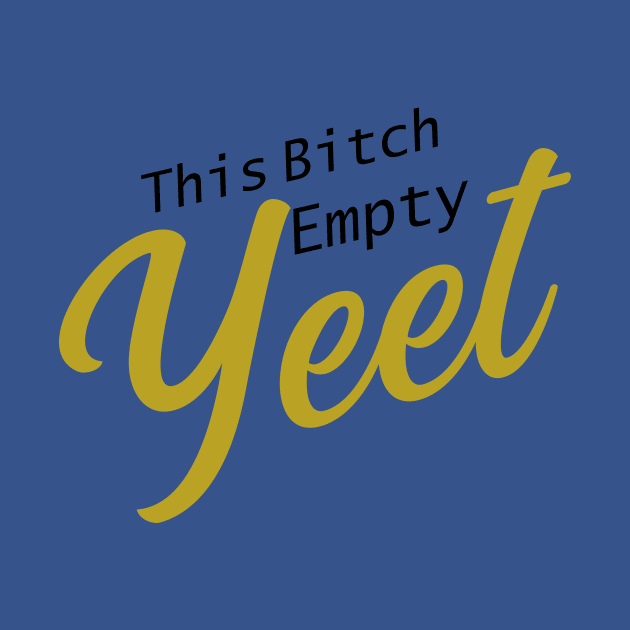 This .. cup.. Empty! YEET! by RaptureMerch