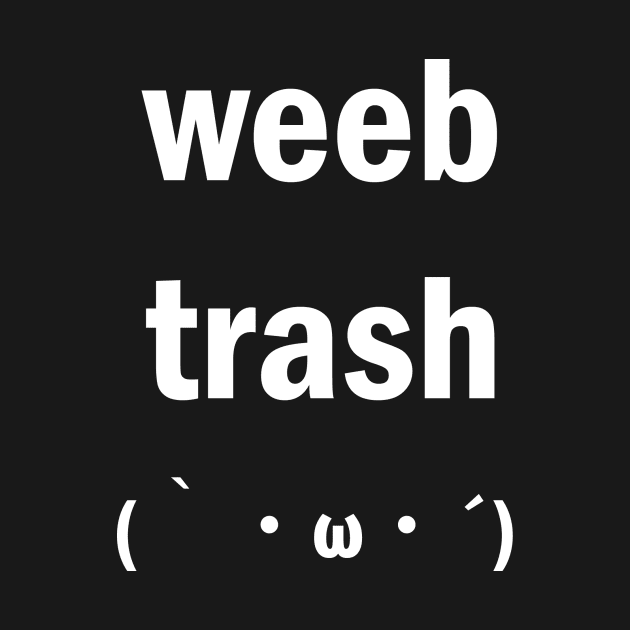 weeb trash by renrenchi