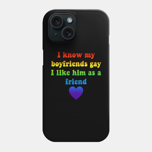 I Know My Boyfriends Gay I Like Him As A Friend Phone Case by TalendaStore