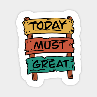 Today must be great sign board Magnet