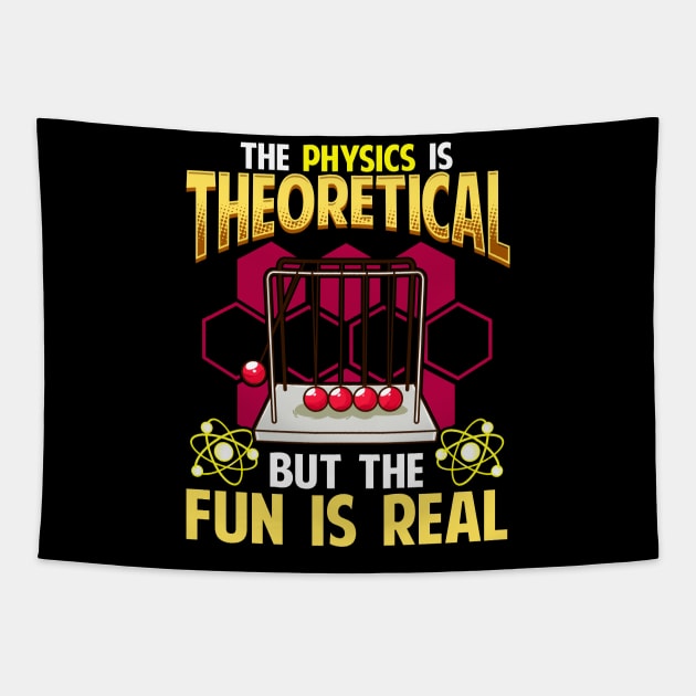 The Physics is Theoretical But The Fun Is Real Pun Tapestry by theperfectpresents