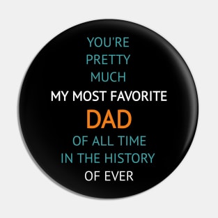 You're Pretty Much My Most Favorite Dad Pin