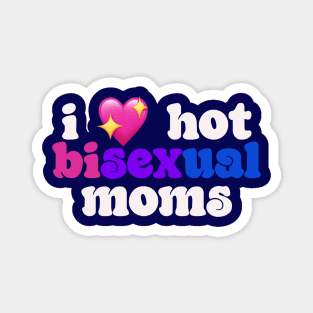I 💖 hot bisexual moms - I love hot moms Magnet