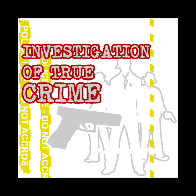 Investigation Of True Crime by eggtee_com