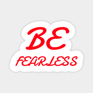 BE FEARLESS Magnet