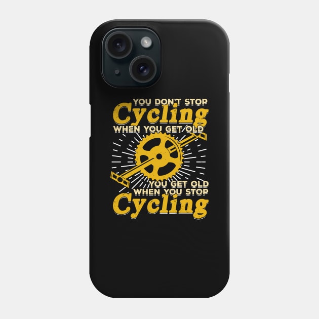 You Don't Stop Cycling When You Get Old Phone Case by Dolde08