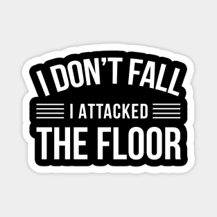 I Don't Fall I Attacked The Floor - Funny Quotes Magnet