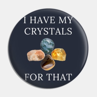 I Have My Crystals For Depression Relief Crystal Power Pin