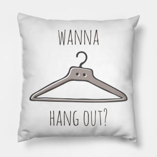 Wanna Hang Out? Pillow