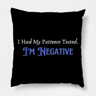 Humorous "Patience Tested Negative" Tee, Sarcastic Humor Tee, Funny Quote T-Shirt, Hilarious Gift for Friends or Parents Pillow