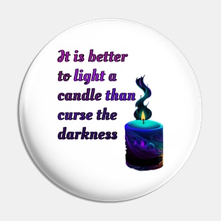 It is better to light a candle than curse the darkness Pin