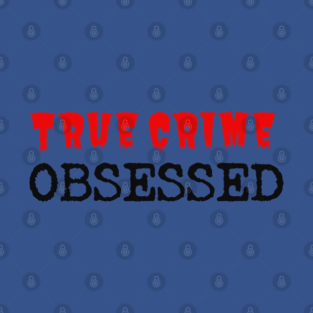 True Crime Obsessed by Cor Designs