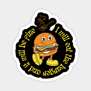 I will eat the burger and it will be fine Magnet