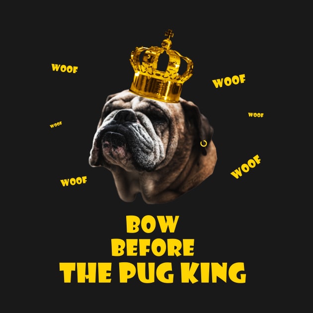 Bow before the pug king design by Max