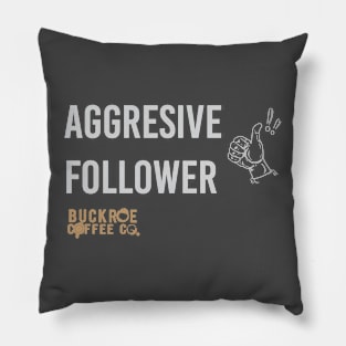 aggressive follower Pillow