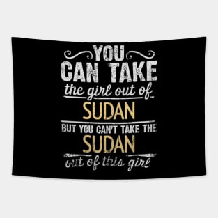 You Can Take The Girl Out Of Sudan But You Cant Take The Sudan Out Of The Girl - Gift for Sudanese With Roots From Sudan Tapestry