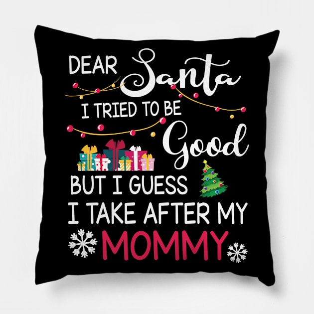 Dear Santa I Tried To Be Good I Guess I Take After My Mommy Pillow by bakhanh123