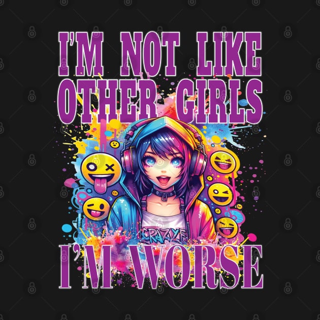 I'm Not Like Other Girls I'm Worst Fun Girl Party Nite Out by Envision Styles