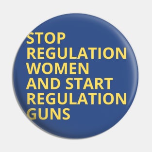 Stop regulating women and start regulating guns - Gun control, Pro choice Essential Pin