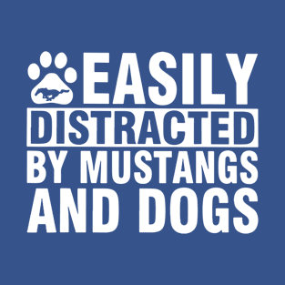 Easily Distracted By Mustangs And Dog 1 T-Shirt