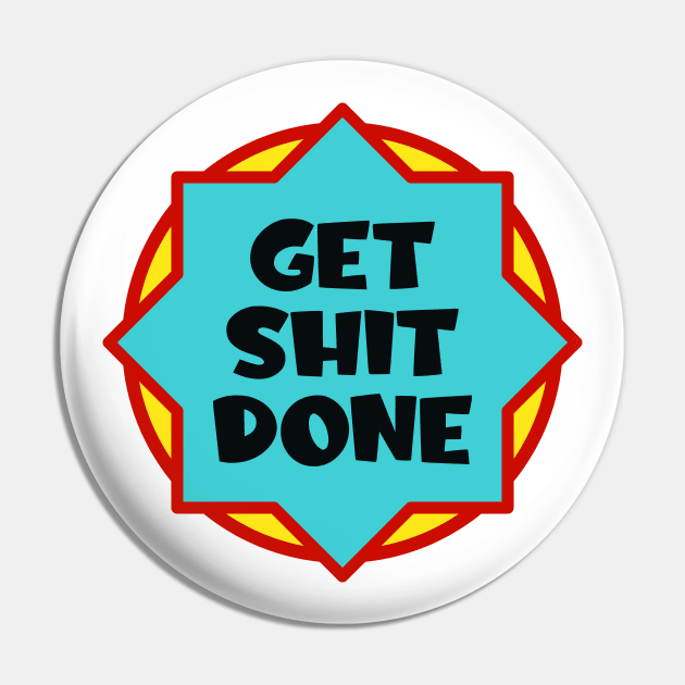 Get shit done Pin by colorsplash