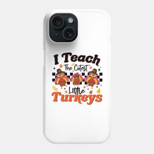 I Teach The Cutest Little Turkeys Thanksgiving Teacher Phone Case