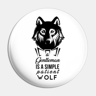 A Gentleman is a simple patient Wolf Pin