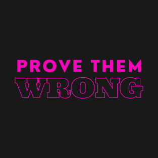 Prove them wrong - motivational quote T-Shirt